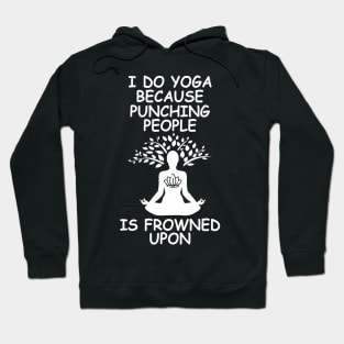 I Do Yoga Because Punching People Is Frowned Upon Hoodie